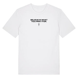 Believe in what you pray for shirt