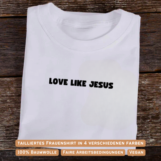 Love like Jesus minimalistic Frauen Shirt