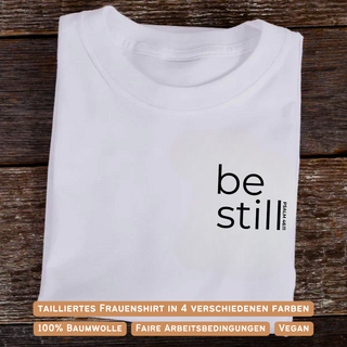 Be still Frauen Shirt