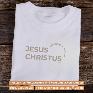 Jesus Christus Lebendige Hoffnung Frauen Shirt