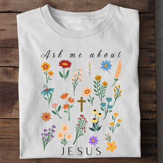 Ask me about Jesus - Little Flowers Shirt