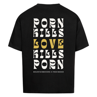 Porn kills Love kills Porn Oversized Shirt BackPrint x Free!ndeed