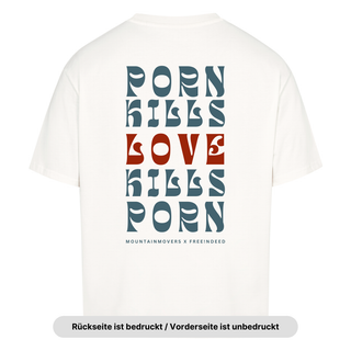 Porn kills Love kills Porn Oversized Shirt BackPrint x Free!ndeed (V2)