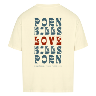 Porn kills Love kills Porn Oversized Shirt BackPrint x Free!ndeed (V2)